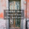 KITAS Bali – Work Permit & Visa (KITAS, Notification)