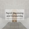 Payroll Processing and Outsourcing