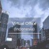 Virtual Office Indonesia (CBD) – Jakarta, Bali, Batam